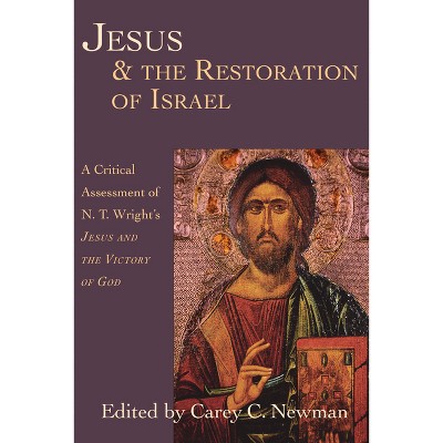 Jesus & the Restoration of Israel - by  Carey C Newman (Paperback)