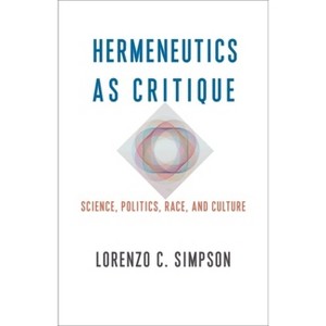 Hermeneutics as Critique - (New Directions in Critical Theory) by Lorenzo C Simpson - 1 of 1