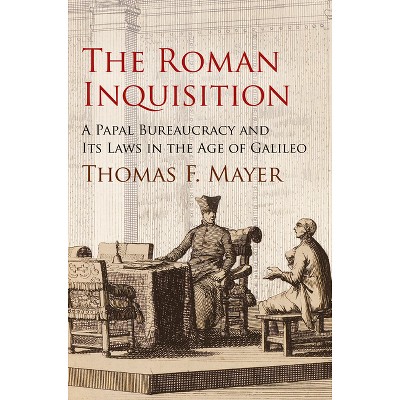 The Roman Inquisition - (Haney Foundation) by  Thomas F Mayer (Hardcover)
