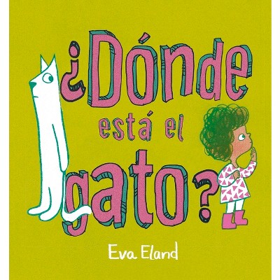Dónde Está El Gato? - by  Eva Eland (Hardcover)