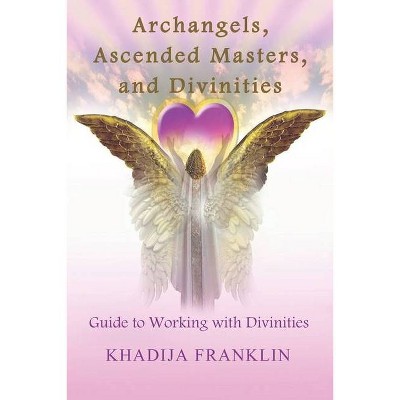 Archangels, Ascended Masters, and Divinities - by  Khadija Franklin (Paperback)