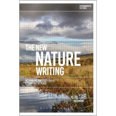 The New Nature Writing - (Environmental Cultures) by  Jos Smith (Paperback)
