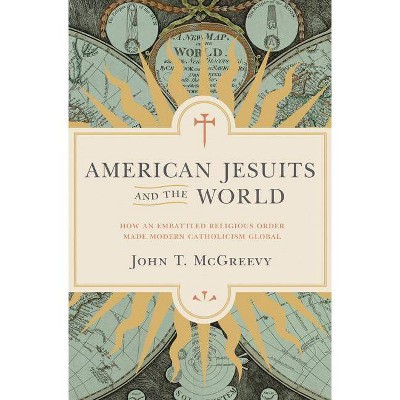 American Jesuits and the World - by John T McGreevy