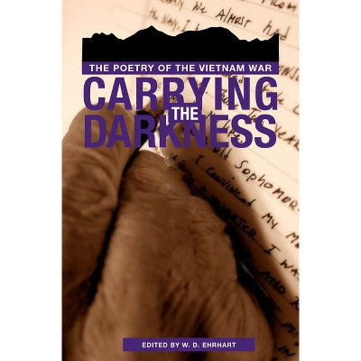 Carrying the Darkness - by  W D Ehrhart (Paperback)