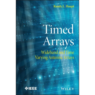 Timed Arrays - (IEEE Press) by  Randy L Haupt (Hardcover)