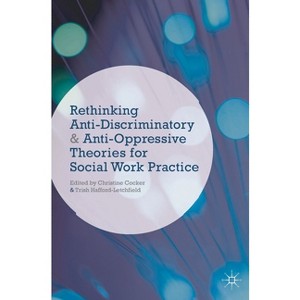 Rethinking Anti-Discriminatory and Anti-Oppressive Theories for Social Work Practice - by  Christine Cocker & Trish Hafford-Letchfield (Paperback) - 1 of 1