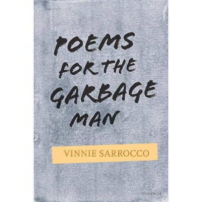 Poems for the Garbage Man - by  Vinnie Sarrocco (Paperback)