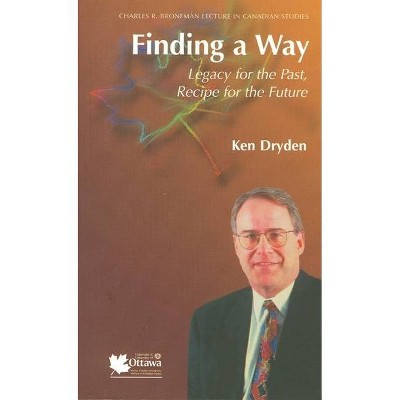 Finding a Way - (Charles R. Bronfman Lecture in Canadian Studies) by  Ken Dryden (Paperback)
