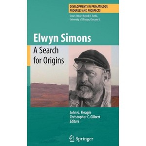 Elwyn Simons: A Search for Origins - (Developments in Primatology: Progress and Prospects) by  John G Fleagle & Christopher C Gilbert (Hardcover) - 1 of 1