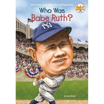 Who Was Babe Ruth? - (Who Was?) by  Joan Holub & Who Hq (Paperback)