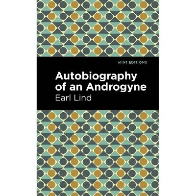 Autobiography of an Androgyne - (Mint Editions) by  Earl Lind (Paperback)