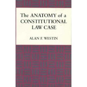 The Anatomy of a Constitutional Law Case - by  Alan Westin (Paperback) - 1 of 1