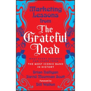 Marketing Lessons from the Grateful Dead - by  David Meerman Scott & Brian Halligan (Paperback) - 1 of 1