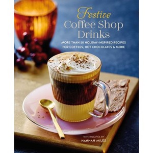 Festive Coffee Shop Drinks - by  Hannah Miles (Hardcover) - 1 of 1