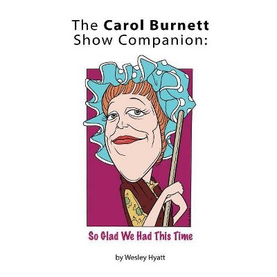 The Carol Burnett Show Companion - by  Wesley Hyatt (Paperback)