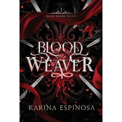 Blood Weaver - (Blood Weaver Trilogy) by  Karina Espinosa (Hardcover)