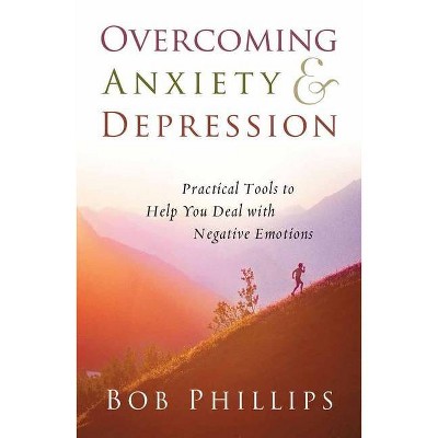 Overcoming Anxiety and Depression - by  Bob Phillips (Paperback)