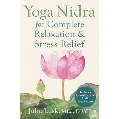  Yoga Nidra for Complete Relaxation and Stress Relief - by  Julie Lusk (Paperback) 