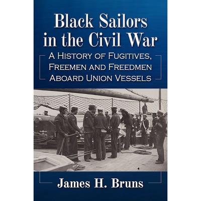 Black Sailors in the Civil War - by  James H Bruns (Paperback)