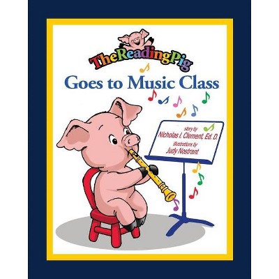 The Reading Pig Goes to Music Class - by  Nicholas I Clement (Paperback)