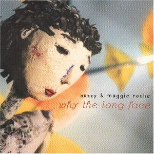 Maggie Roche & Suzzy - Why The Long Face (CD) - 1 of 1