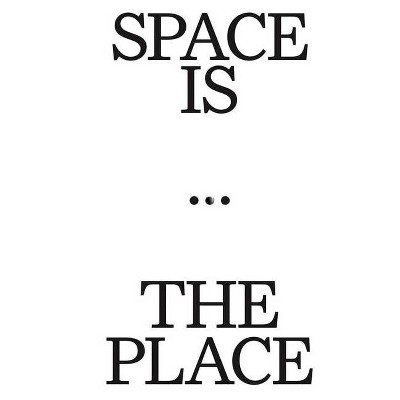 Space Is the Place - by  Lukas Feireiss (Paperback)