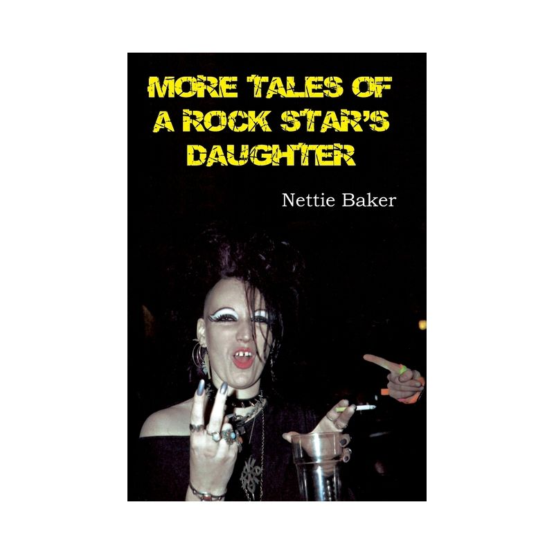 More Tales of a Rock Star's Daughter - by  Nettie Baker (Paperback), 1 of 2