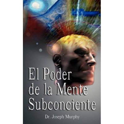 El Poder De La Mente Subconsciente ( The Power of the Subconscious Mind ) - by  Joseph Murphy (Hardcover)