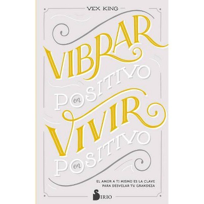 Vibrar En Positivo, Vivir En Positivo - by  Vex King (Paperback)