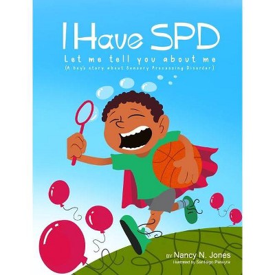 I Have SPD Let Me Tell You About Me - by  Nancy N Jones (Hardcover)