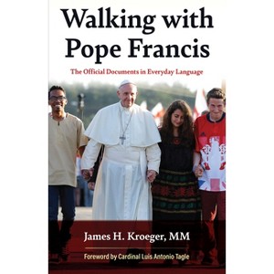 Walking with Pope Francis: The Official Documents in Everyday Language - by  James H Kroeger (Paperback) - 1 of 1