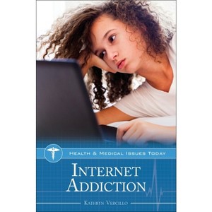 Internet Addiction - (Health and Medical Issues Today) by  Kathryn Vercillo (Hardcover) - 1 of 1
