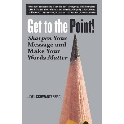 Get to the Point! - by  Joel Schwartzberg (Paperback)