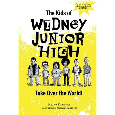 The Kids of Widney Junior High Take Over the World! - by  Mathew Klickstein (Hardcover)