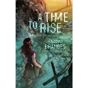 A Time to Rise - (Out of Time) by  Nadine Brandes (Paperback) - 1 of 1