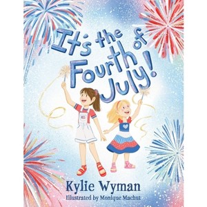 It's the Fourth of July! - by  Kylie Wyman (Paperback) - 1 of 1