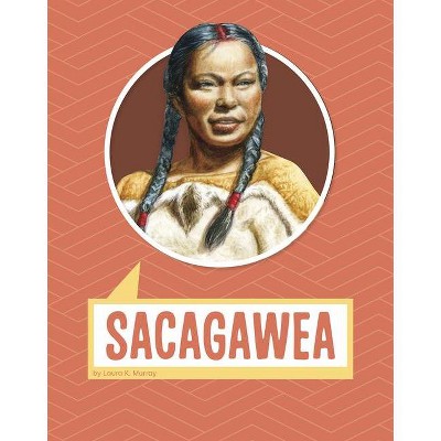 Sacagawea - (Biographies) by  Laura K Murray (Hardcover)