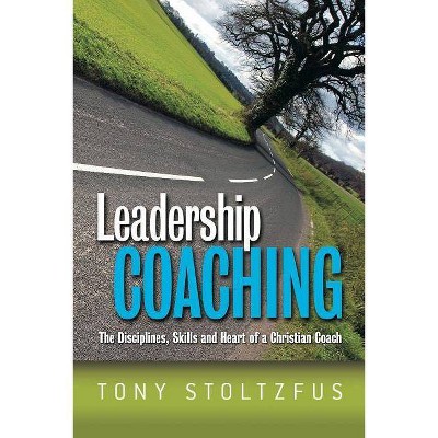 Leadership Coaching - by  Tony Stoltzfus (Paperback)