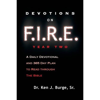 Devotions on F.I.R.E. Year Two - by  Ken J Burge Sr (Paperback)