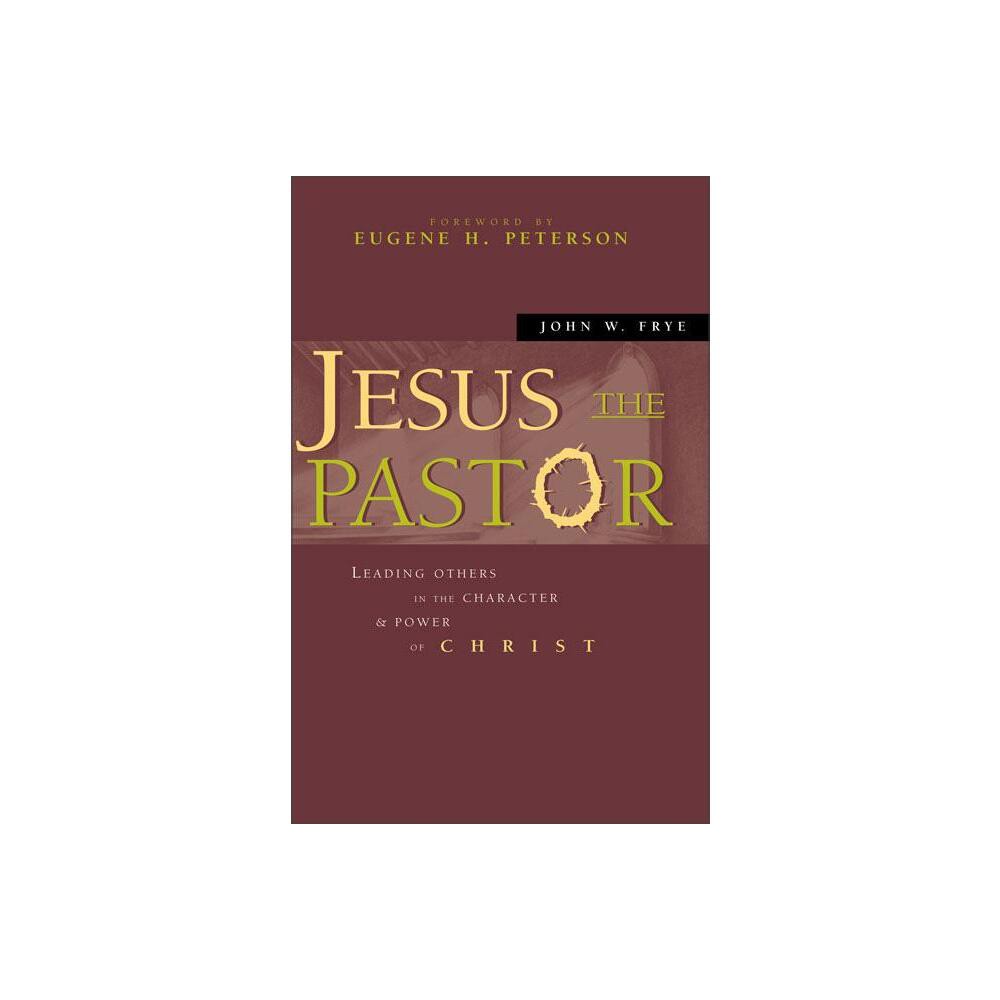 Jesus the Pastor - by John W Frye (Paperback)