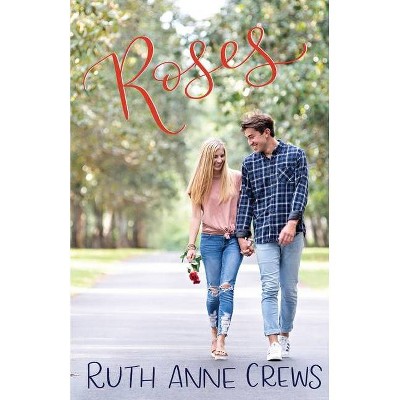 Roses - by  Ruth Anne Crews (Paperback)