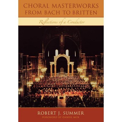 Choral Masterworks from Bach to Britten - by  Robert J Summer (Paperback)