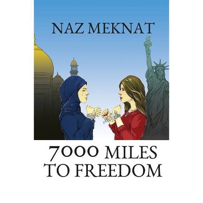 7000 Miles to Freedom - by  Naz Meknat (Paperback)