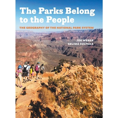 Parks Belong to the People - by  Joe Weber & Selima Sultana (Hardcover)