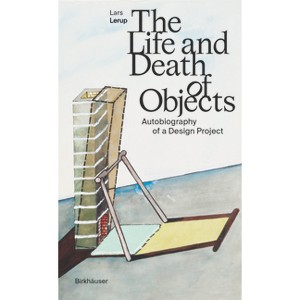 The Life and Death of Objects - by  Lars Lerup (Hardcover) - 1 of 1