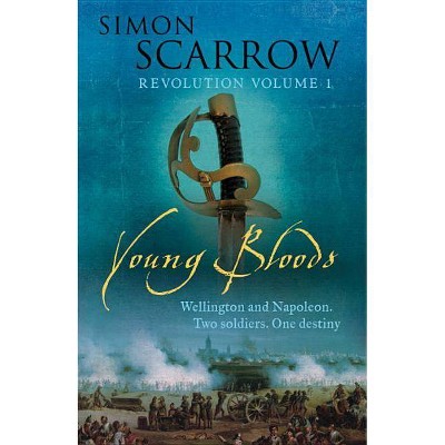 Young Bloods - (Wellington and Napoleon Quartet) by  Simon Scarrow (Paperback)