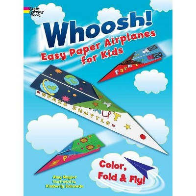 Whoosh! Easy Paper Airplanes for Kids - (Dover Children's Activity Books) by  Amy Naylor (Paperback)