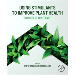 Using Stimulants to Improve Plant Health - by  Arafat Abdel Hamed Abdel Latef (Paperback) - 1 of 1
