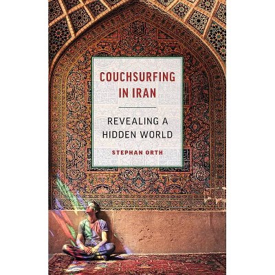 Couchsurfing in Iran - by  Stephan Orth (Paperback)