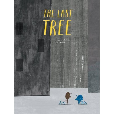 The Last Tree - by  Ingrid Chabbert (Hardcover)